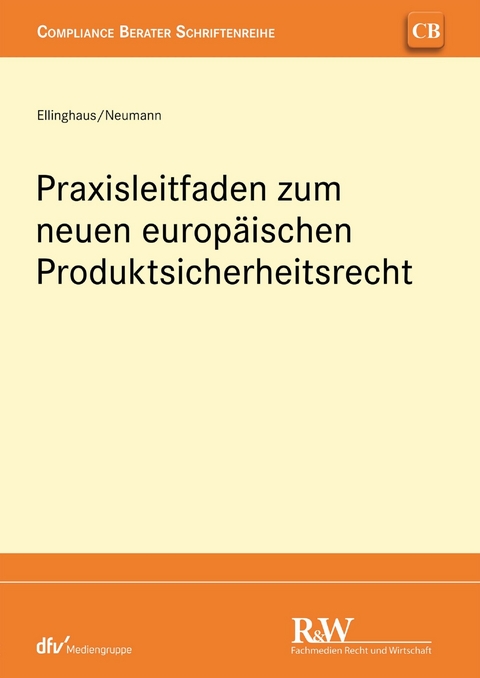 Praxisleitfaden zum neuen europäischen Produktsicherheitsrecht -  Ulrich Ellinghaus,  Andreas Neumann