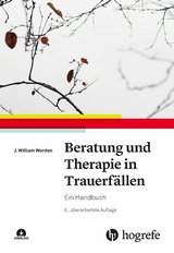 Beratung und Therapie in Trauerfällen - J. William Worden