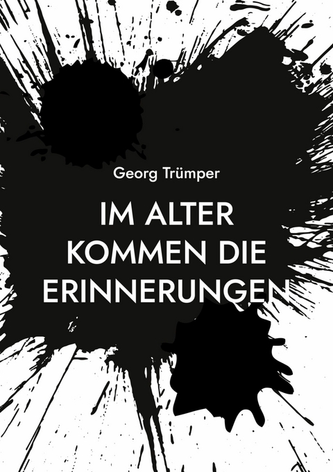 Im Alter kommen die Erinnerungen -  Georg Trümper