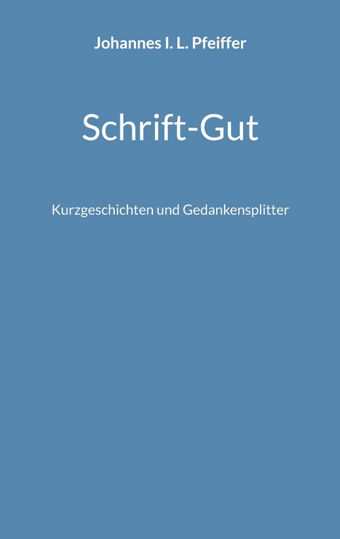 Schrift-Gut -  Johannes I. L. Pfeiffer