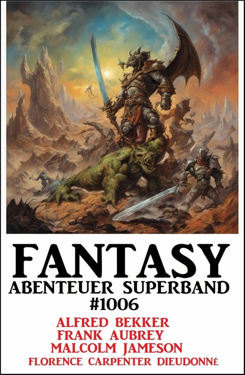 Fantasy Abenteuer Superband 1006 -  Alfred Bekker,  Frank Aubrey,  Malcolm Jameson,  Florence Carpenter Dieudonné