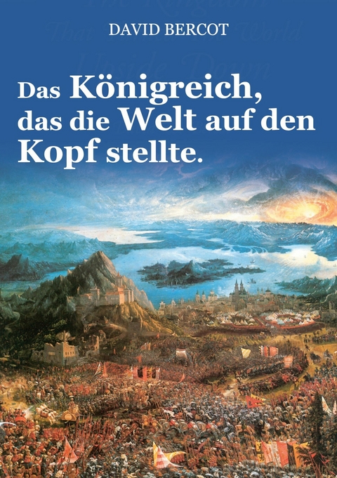 Das Königreich, das die Welt auf den Kopf stellte. -  David Bercot