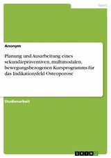 Planung und Ausarbeitung eines sekundärpräventiven, multimodalen, bewegungsbezogenen Kursprogramms für das Indikationsfeld Osteoporose