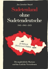 Sudetenland ohne Sudetendeutsche 1945-1963-2023 - Jan Jaroslav Sneyd