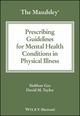 Maudsley Prescribing Guidelines for Mental Health Conditions in Physical Illness -  Siobhan Gee,  David M. Taylor