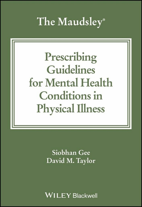 Maudsley Prescribing Guidelines for Mental Health Conditions in Physical Illness -  Siobhan Gee,  David M. Taylor