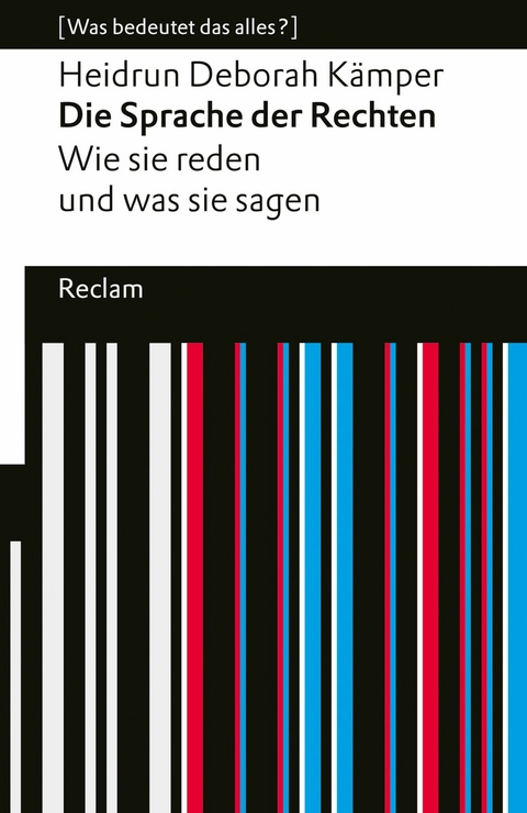 Die Sprache der Rechten. Wie sie reden und was sie sagen. [Was bedeutet das alles?] - Heidrun Deborah Kämper