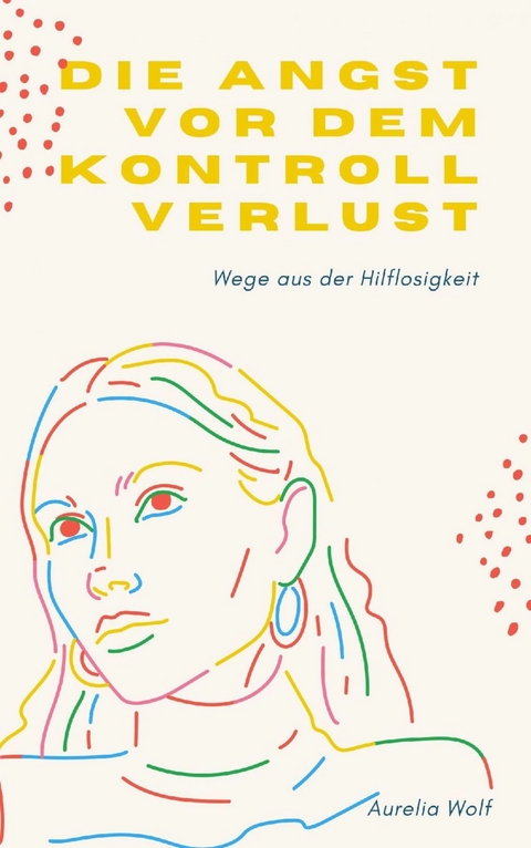 Die Angst vor dem Kontrollverlust - Aurelia Wolf