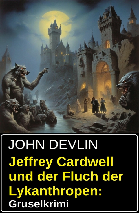 Jeffrey Cardwell und der Fluch der Lykanthropen: Gruselkrimi -  John Devlin