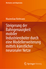 Steigerung der Bahngenauigkeit mobiler Industrieroboter durch eine Modellerweiterung mittels künstlicher neuronaler Netze - Maximilian Neitmann