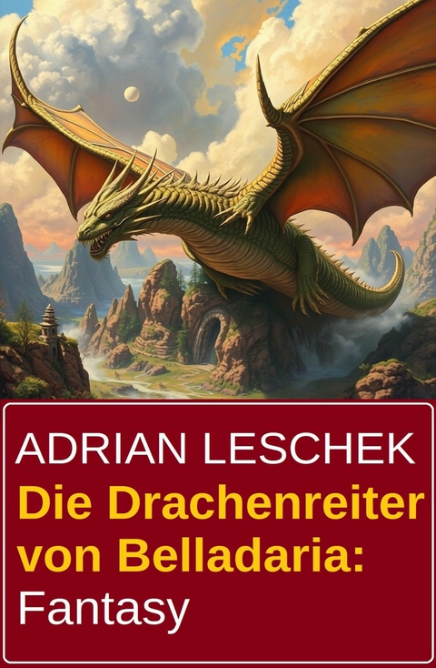 Die Drachenreiter von Belladaria: Fantasy -  Adrian Leschek