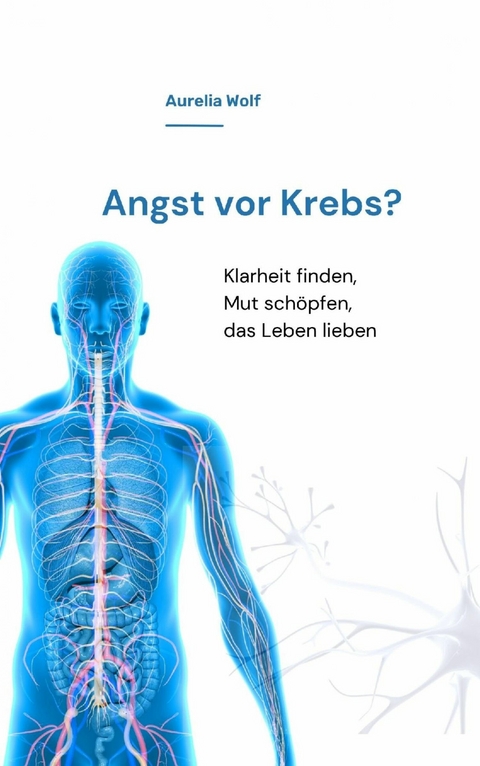 Angst vor Krebs? -  Aurelia Wolf