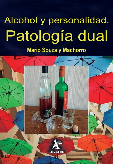 Alcohol y personalidad. Patologia dual -  Mario Souza y Machorro