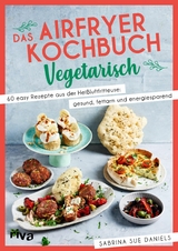 Das Airfryer-Kochbuch: Vegetarisch - Sabrina Sue Daniels