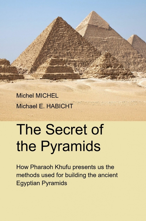 The Secret of the Pyramids -  Michel Michel,  Michael E. Habicht