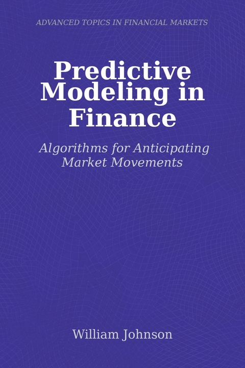 Predictive Modeling in Finance -  William Johnson