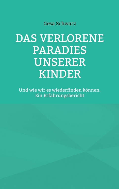 Das verlorene Paradies unserer Kinder -  Gesa Schwarz