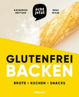 echt jetzt: Glutenfrei backen - Katharina Böttger, Rena Wiese