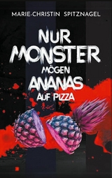 Nur Monster mögen Ananas auf Pizza - Marie-Christin Spitznagel