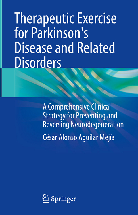 Therapeutic Exercise for Parkinson's Disease and Related Disorders - César Alonso Aguilar Mejía