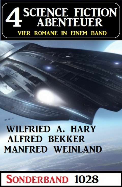 4 Science Fiction Abenteuer Sonderband 1028 -  Alfred Bekker,  W. A. Hary,  Manfred Weinland