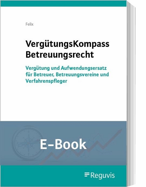 VergütungsKompass Betreuungsrecht (E-Book) -  Jörg Felix