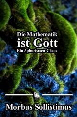 Die Mathematik ist Gott -  Morbus Sollistimus