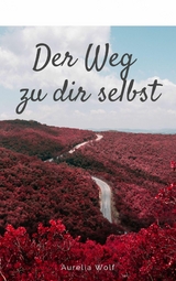 Der Weg zu dir selbst -  Aurelia Wolf