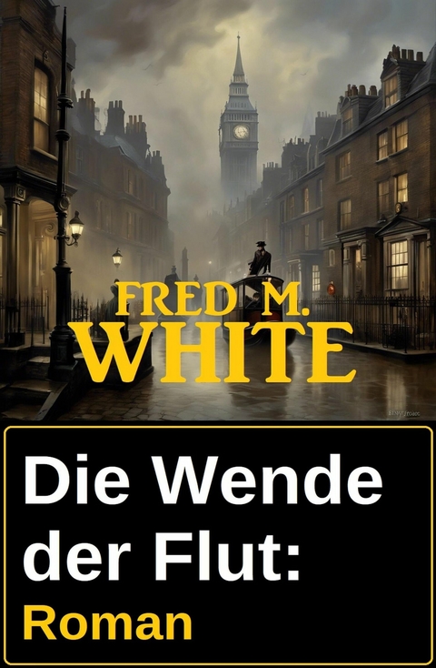 Die Wende der Flut: Roman -  Fred M. White