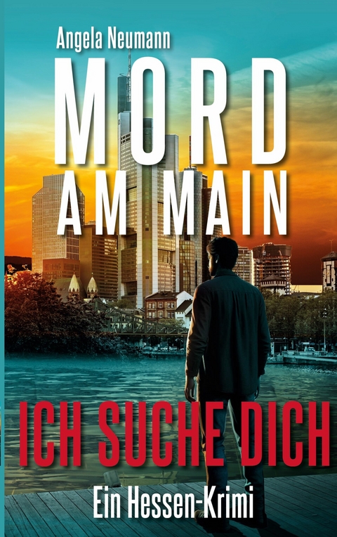 Mord am Main - Ich suche dich -  Angela Neumann