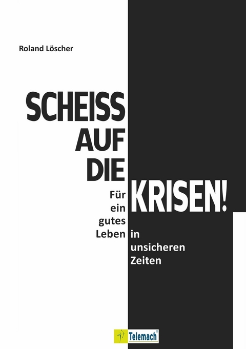 Scheiß auf die Krisen - Roland Löscher