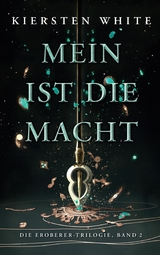 Mein ist die Macht - Die Eroberer-Trilogie, Band 2 - Kiersten White