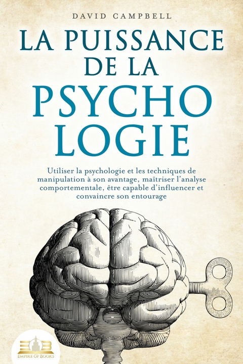 La puissance de la psychologie: utiliser la psychologie et les techniques de manipulation à son avantage, maîtriser l'analyse comportementale, être capable d'influencer et convaincre son entourage - David Campbell