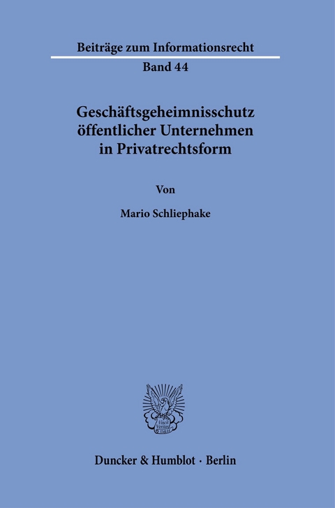 Geschäftsgeheimnisschutz öffentlicher Unternehmen in Privatrechtsform. -  Mario Schliephake