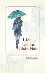 Liebe, Leben, Hinke-Pinke - A. H.-Spengler