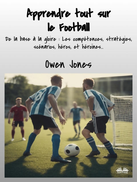 Apprendre Tout Sur Le Football - Owen Jones