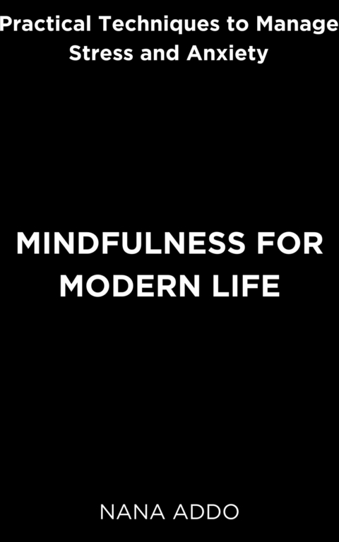 Mindfulness for Modern Life - Nana Addo