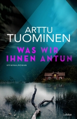 Was wir ihnen antun -  Arttu Tuominen