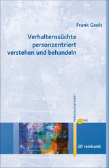 Verhaltenssüchte personzentriert verstehen und behandeln - Frank Gauls