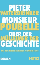 Monsieur Poubelle oder: Der Mülleimer der Geschichte -  Pieter Waterdrinker