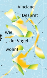 Wie der Vogel wohnt -  Vinciane Despret