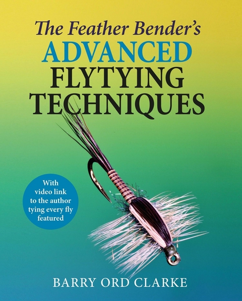 The Feather Bender's Advanced Flytying Techniques - Barry Ord Clarke