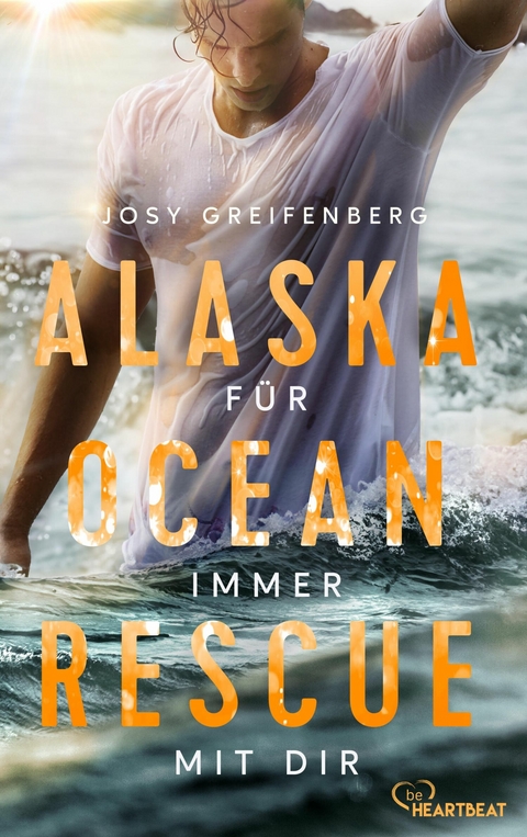 Alaska Ocean Rescue - Für immer mit dir - Josy Greifenberg