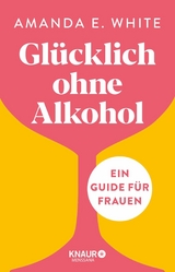 Glücklich - ohne Alkohol -  Amanda E. White