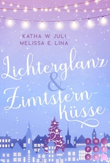 Lichterglanz & Zimtsternküsse - Katha W. Juli, Melissa E. Lina