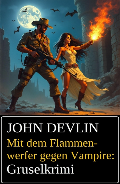 Mit dem Flammenwerfer gegen Vampire: Grusel-Krimi -  John Devlin