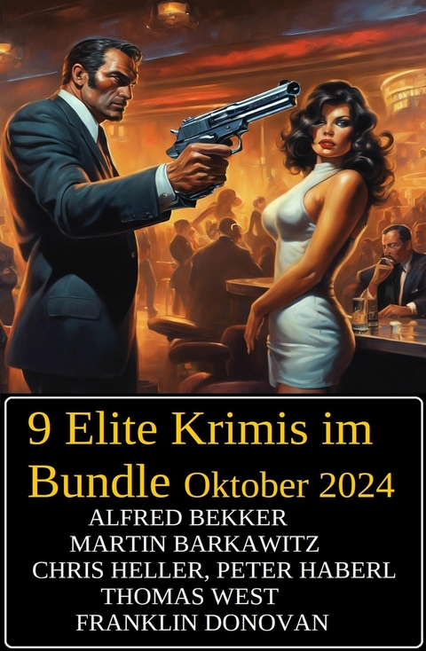 9 Elite Krimis im Bundle Oktober 2024 -  Alfred Bekker,  Martin Barkawitz,  Chris Heller,  Peter Haberl,  Franklin Donovan,  Thomas West