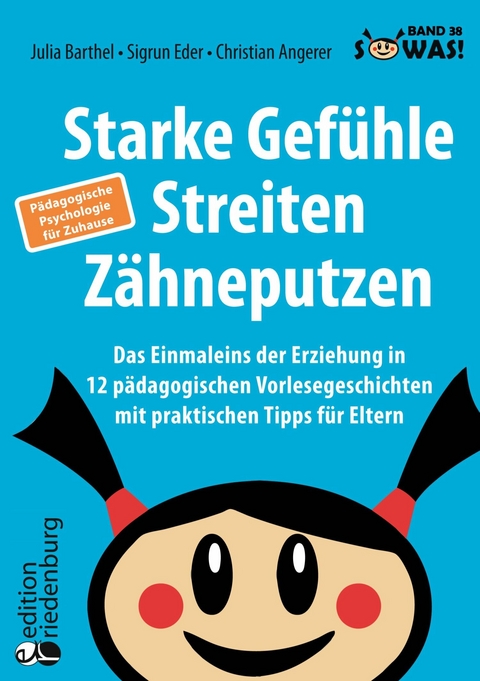 Starke Gefühle, Streiten, Zähneputzen: Das Einmaleins der Erziehung in 12 pädagogischen Vorlesegeschichten mit praktischen Tipps für Eltern. Pädagogische Psychologie für Zuhause - Julia Barthel, Sigrun Eder, Christian Angerer