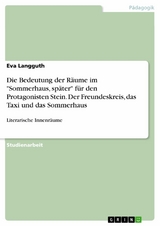 Die Bedeutung der Räume im 'Sommerhaus, später' für den Protagonisten Stein. Der Freundeskreis, das Taxi und das Sommerhaus -  Eva Langguth