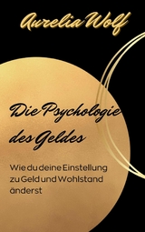 Die Psychologie des Geldes -  Aurelia Wolf